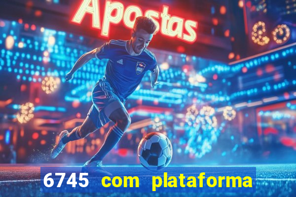 6745 com plataforma de jogos